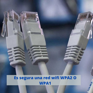 ¿Es segura una red wifi WPA2 O WPA1?